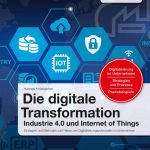 Buchtipp: Die digitale Transformation (IoT, Industrie 4.0)